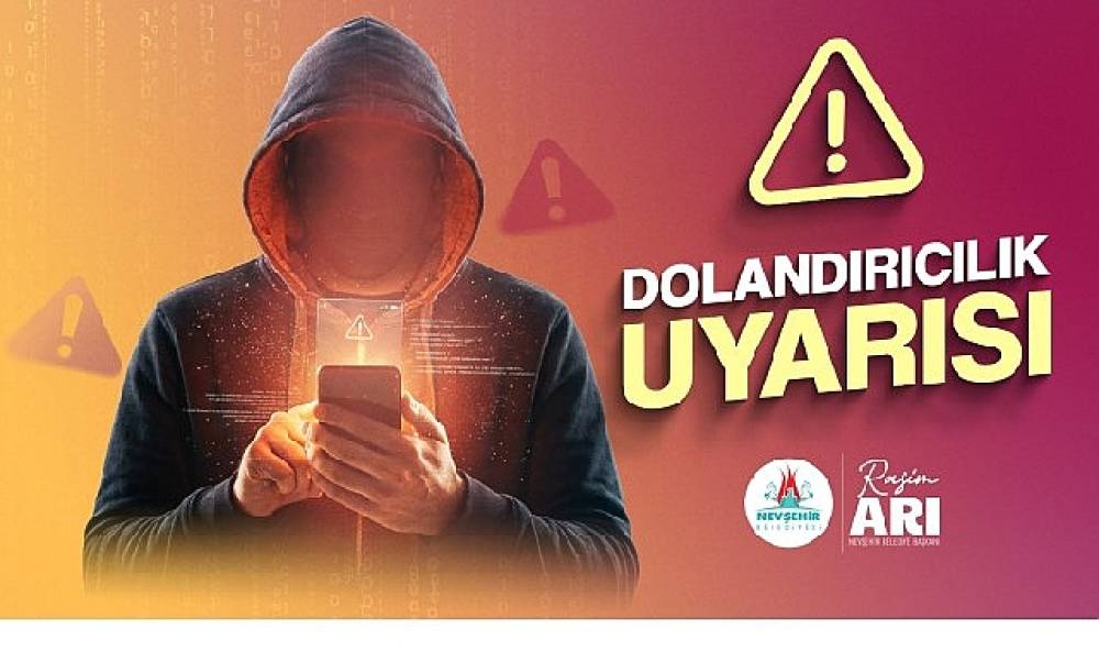 Nevşehir Belediyesi'nden Dolandırıcılara Karşı Şok Uyarı!